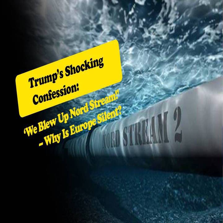 Trump’s Shocking Confession: ‘We Blew Up Nord Stream!’ – Why Is Europe Silent?