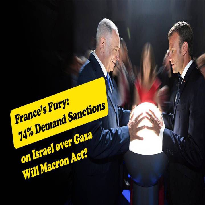 France’s Fury: 74% Demand Sanctions on Israel over Gaza – Will Macron Act?