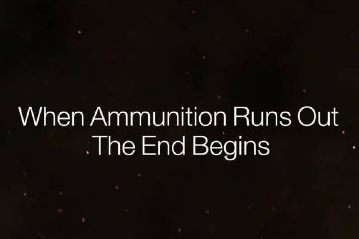 When Ammunition Runs Out The End Begins