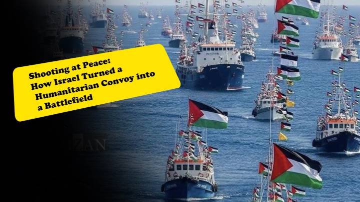 Shooting at Peace: How Israel Turned a Humanitarian Convoy into a Battlefield