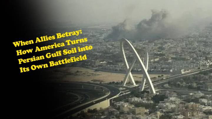When Allies Betray: How America Turns Persian Gulf Soil into Its Own Battlefield