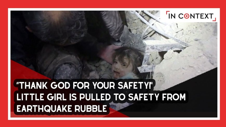 “Thank God For Your Safety!"- Little Girl Is Pulled To Safety From Earthquake Rubble