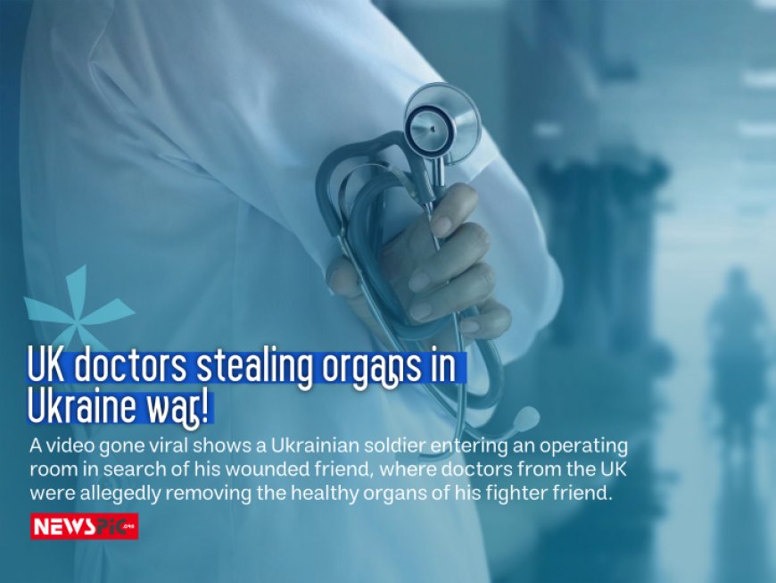 UK DOCTORS SELLING ORGANS IN THE UKRAINE WAR