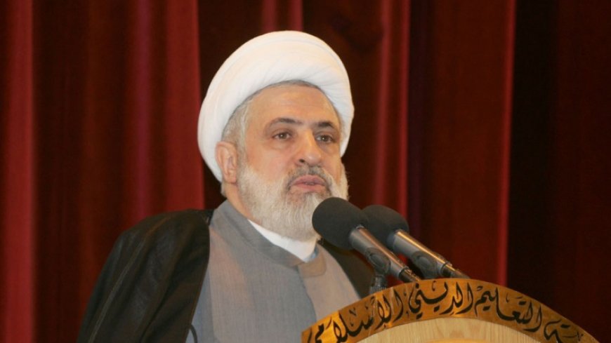 Sheikh Naim Qaseem: Hezbollah will respond harshly to Israel's actions