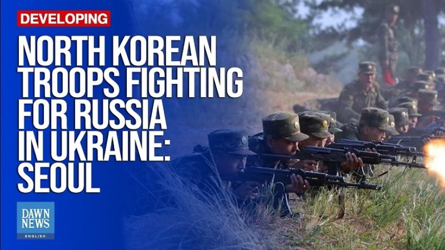 South Korea claims: North Korean soldiers are fighting side by side with Russia Ukraine