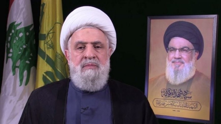 Leader of Hezbollah Sheikh Naim Qassem says, "We Will Force the Zionists to Seek a Ceasefire."