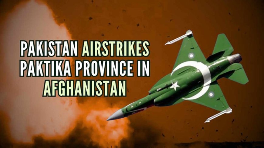 Afghanistan: Pakistan has carried out airstrikes